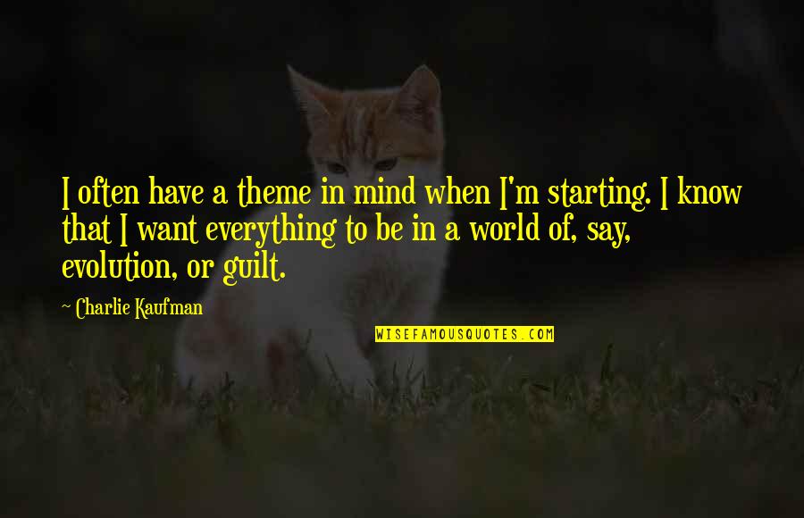 Charlie Kaufman Quotes By Charlie Kaufman: I often have a theme in mind when Charlie Kaufman Quotes By Charlie Kaufman: I often have a theme in mind when