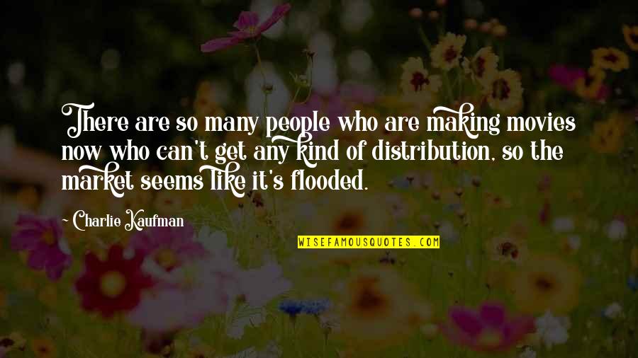 Charlie Kaufman Quotes By Charlie Kaufman: There are so many people who are making Charlie Kaufman Quotes By Charlie Kaufman: There are so many people who are making