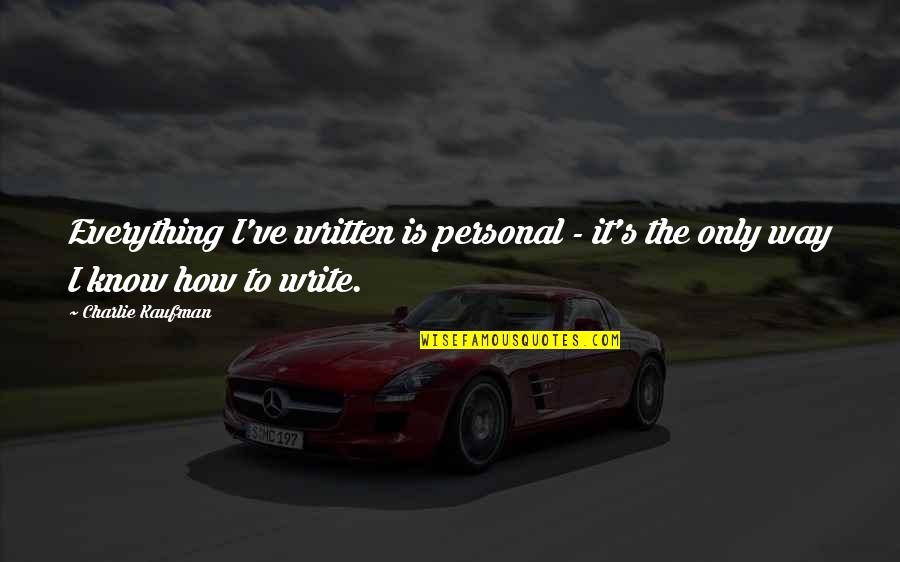 Charlie Kaufman Quotes By Charlie Kaufman: Everything I've written is personal - it's the