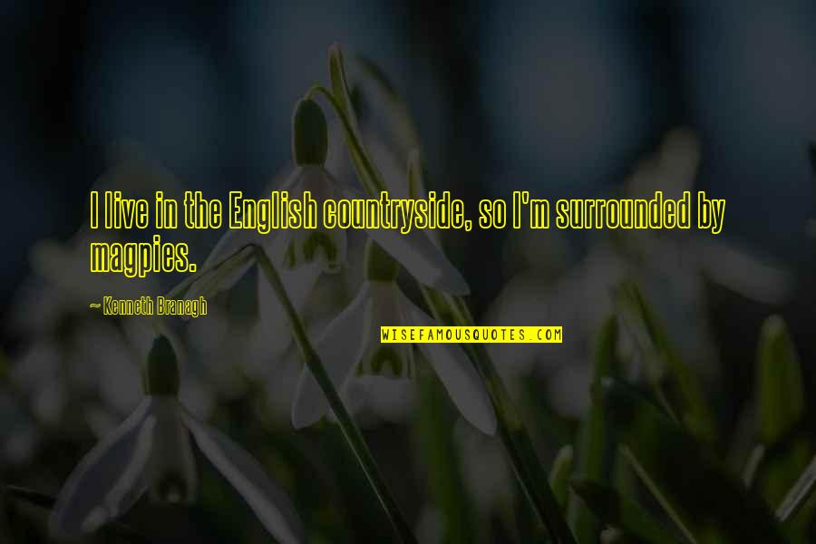 Charlie Kaufman Synecdoche Quotes By Kenneth Branagh: I live in the English countryside, so I'm