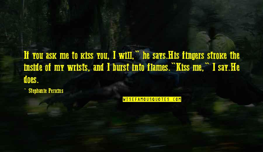 Charlie Kenton Quotes By Stephanie Perkins: If you ask me to kiss you, I Charlie Kenton Quotes By Stephanie Perkins: If you ask me to kiss you, I