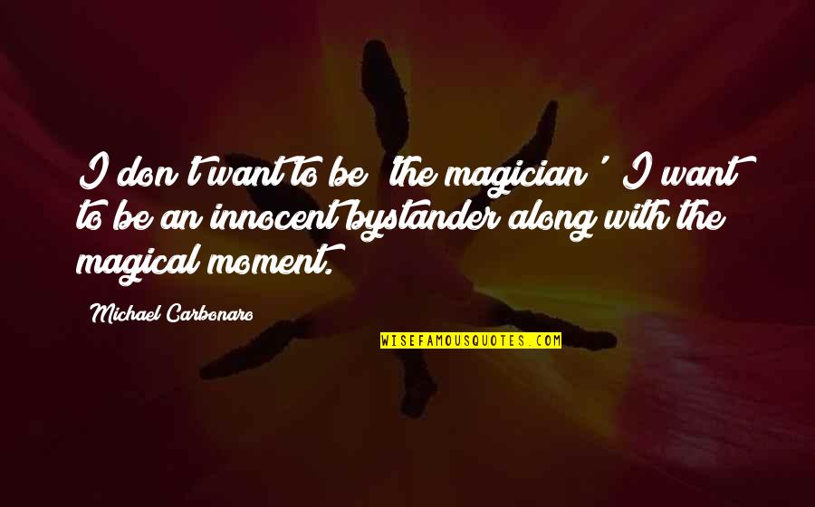 Charlie Leduff Detroit Quotes By Michael Carbonaro: I don't want to be 'the magician'; I Charlie Leduff Detroit Quotes By Michael Carbonaro: I don't want to be 'the magician'; I