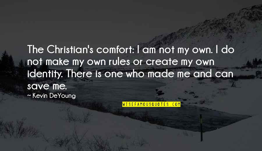 Charlie Lovett Quotes By Kevin DeYoung: The Christian's comfort: I am not my own. Charlie Lovett Quotes By Kevin DeYoung: The Christian's comfort: I am not my own.