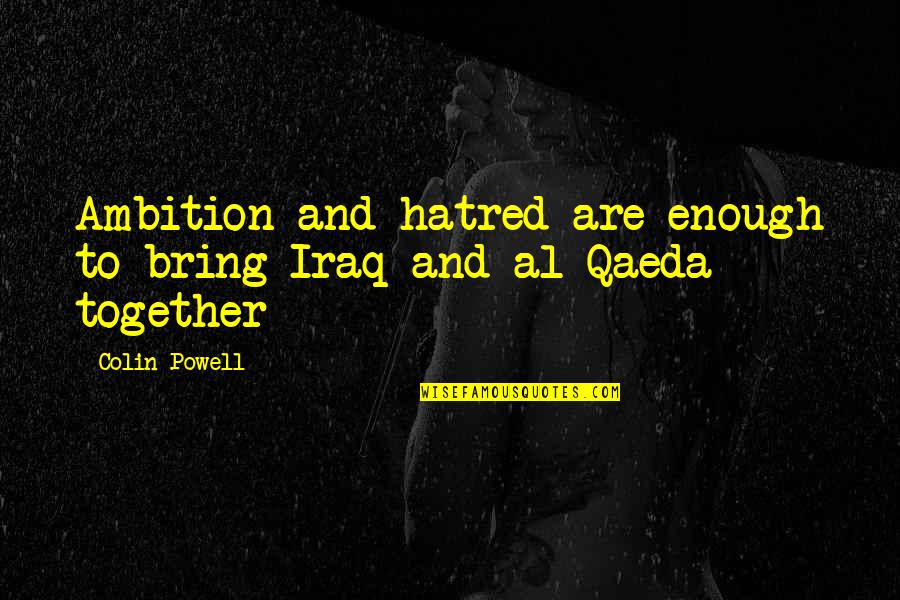 Charlie Marlow Quotes By Colin Powell: Ambition and hatred are enough to bring Iraq