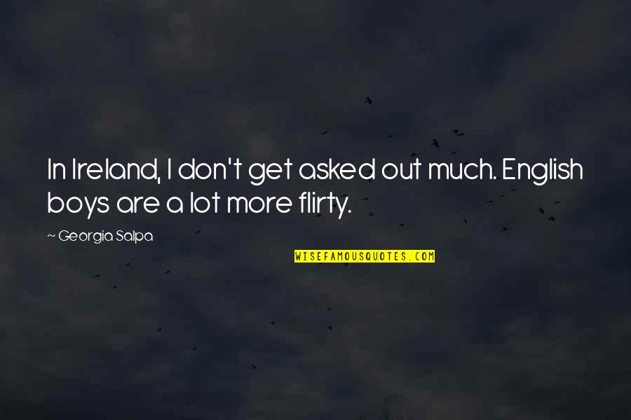 Charlie Mayfield Quotes By Georgia Salpa: In Ireland, I don't get asked out much.