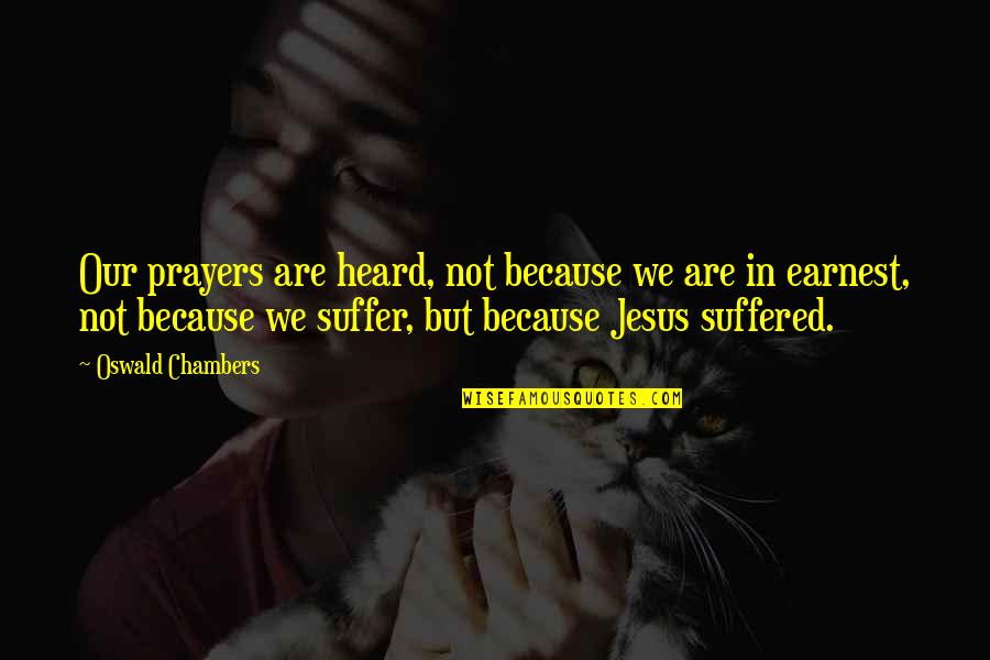 Charlie Munger Incentives Quote Quotes By Oswald Chambers: Our prayers are heard, not because we are Charlie Munger Incentives Quote Quotes By Oswald Chambers: Our prayers are heard, not because we are