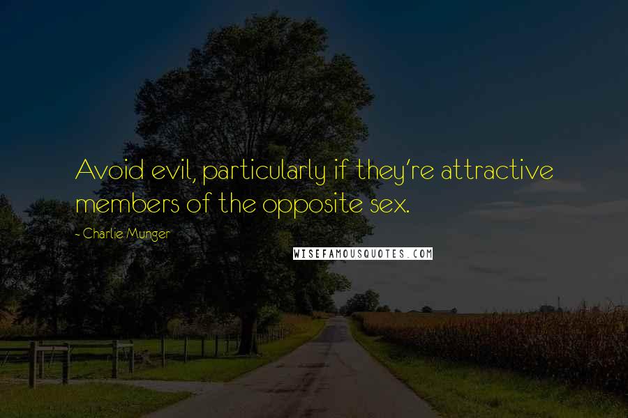 Charlie Munger quotes: Avoid evil, particularly if they're attractive members of the opposite sex.