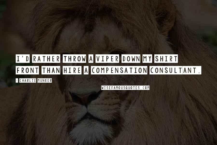Charlie Munger quotes: I'd rather throw a viper down my shirt front than hire a compensation consultant.