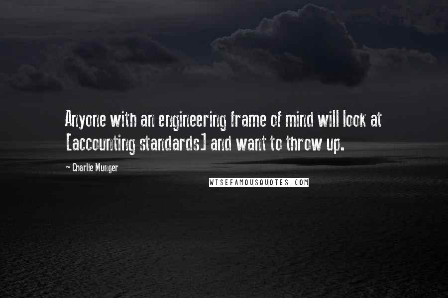 Charlie Munger quotes: Anyone with an engineering frame of mind will look at [accounting standards] and want to throw up.