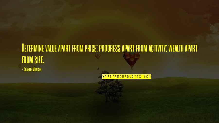 Charlie Munger Quotes By Charlie Munger: Determine value apart from price; progress apart from