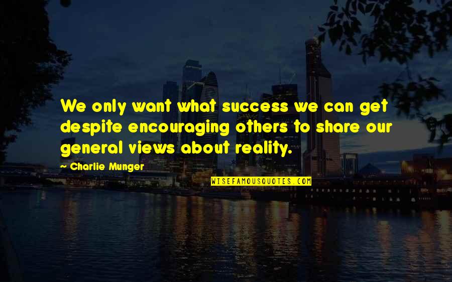 Charlie Munger Quotes By Charlie Munger: We only want what success we can get