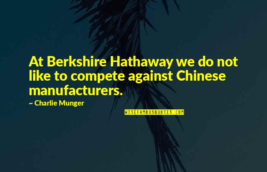 Charlie Munger Quotes By Charlie Munger: At Berkshire Hathaway we do not like to