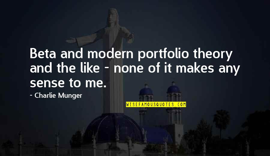 Charlie Munger Quotes By Charlie Munger: Beta and modern portfolio theory and the like