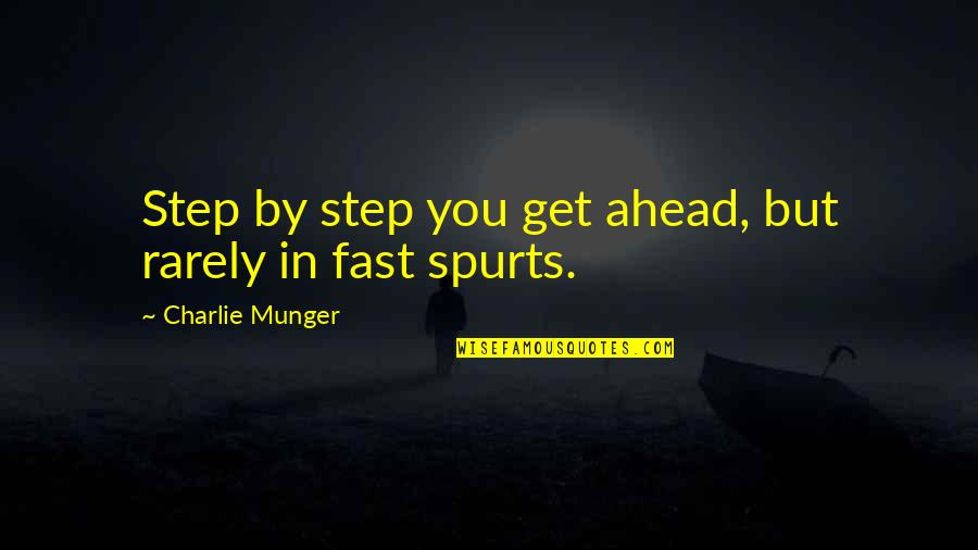 Charlie Munger Quotes By Charlie Munger: Step by step you get ahead, but rarely Charlie Munger Quotes By Charlie Munger: Step by step you get ahead, but rarely