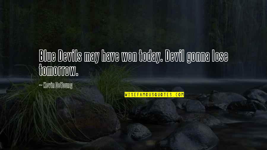 Charlie Munger Spouse Quotes By Kevin DeYoung: Blue Devils may have won today. Devil gonna