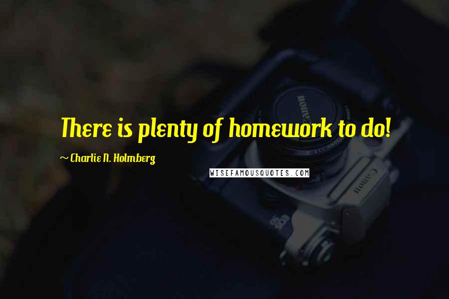 Charlie N. Holmberg quotes: There is plenty of homework to do!