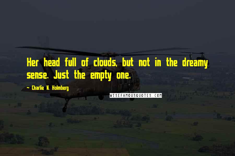 Charlie N. Holmberg quotes: Her head full of clouds, but not in the dreamy sense. Just the empty one.