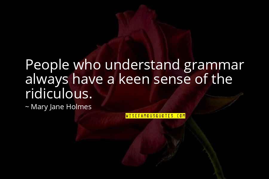 Charlie Nicholas Quotes By Mary Jane Holmes: People who understand grammar always have a keen