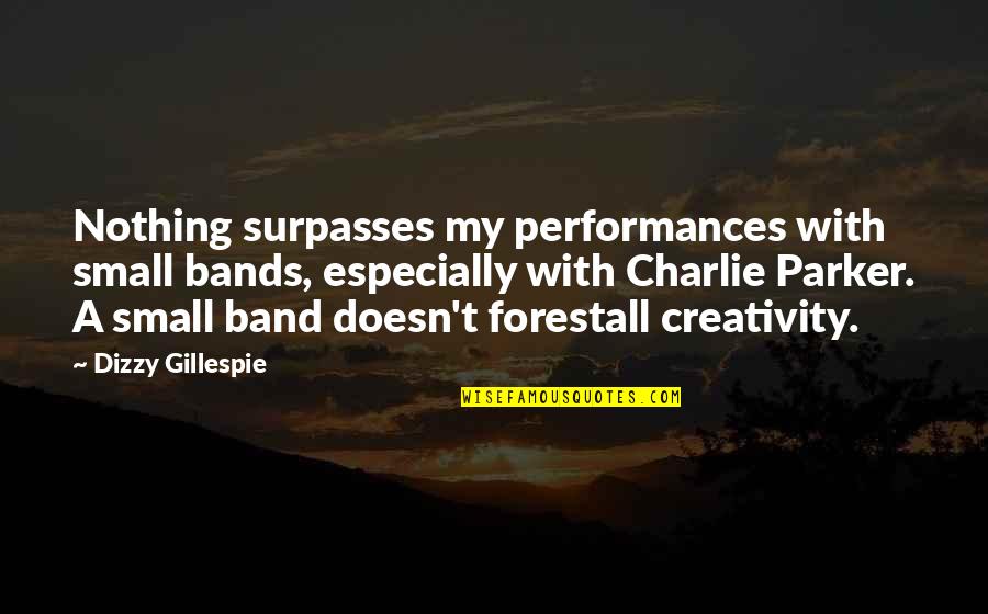 Charlie Parker Quotes By Dizzy Gillespie: Nothing surpasses my performances with small bands, especially