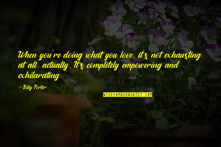 Charlie Pride Quotes By Billy Porter: When you're doing what you love, it's not Charlie Pride Quotes By Billy Porter: When you're doing what you love, it's not
