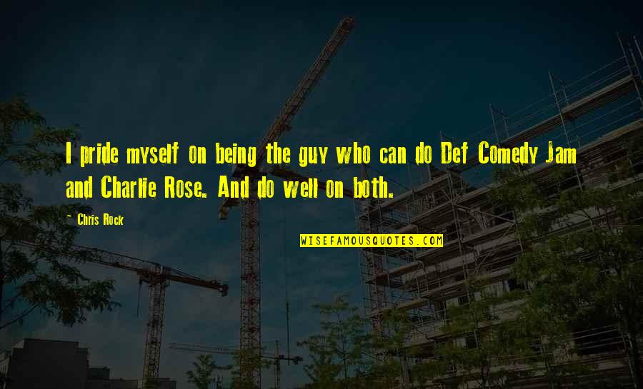 Charlie Pride Quotes By Chris Rock: I pride myself on being the guy who