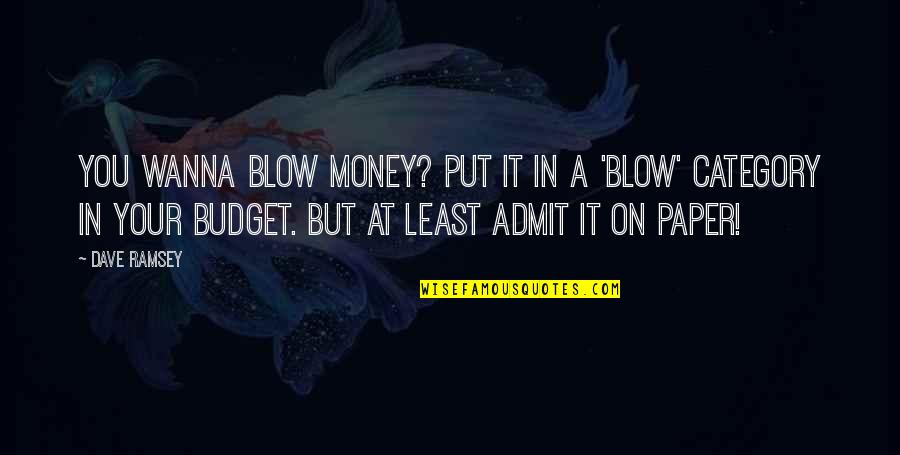 Charlie Pride Quotes By Dave Ramsey: You wanna blow money? Put it in a Charlie Pride Quotes By Dave Ramsey: You wanna blow money? Put it in a