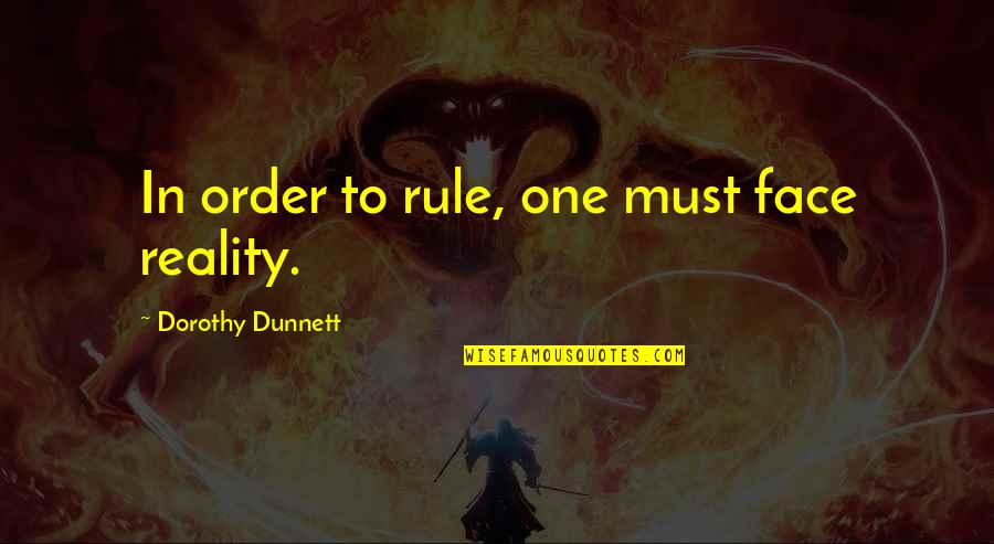 Charlie Pride Quotes By Dorothy Dunnett: In order to rule, one must face reality.