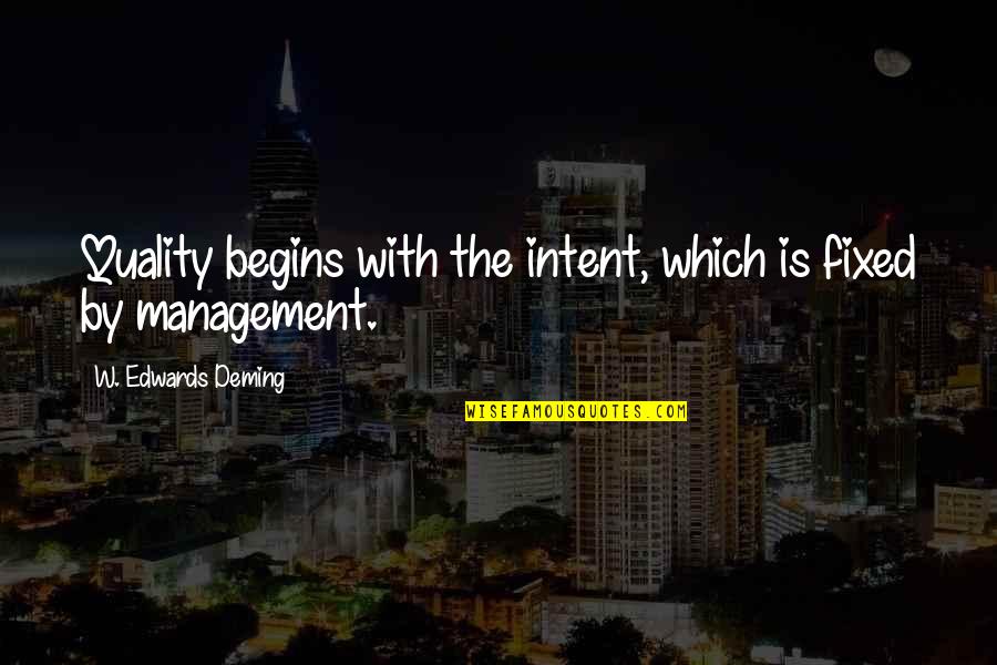 Charlie Ragus Quotes By W. Edwards Deming: Quality begins with the intent, which is fixed