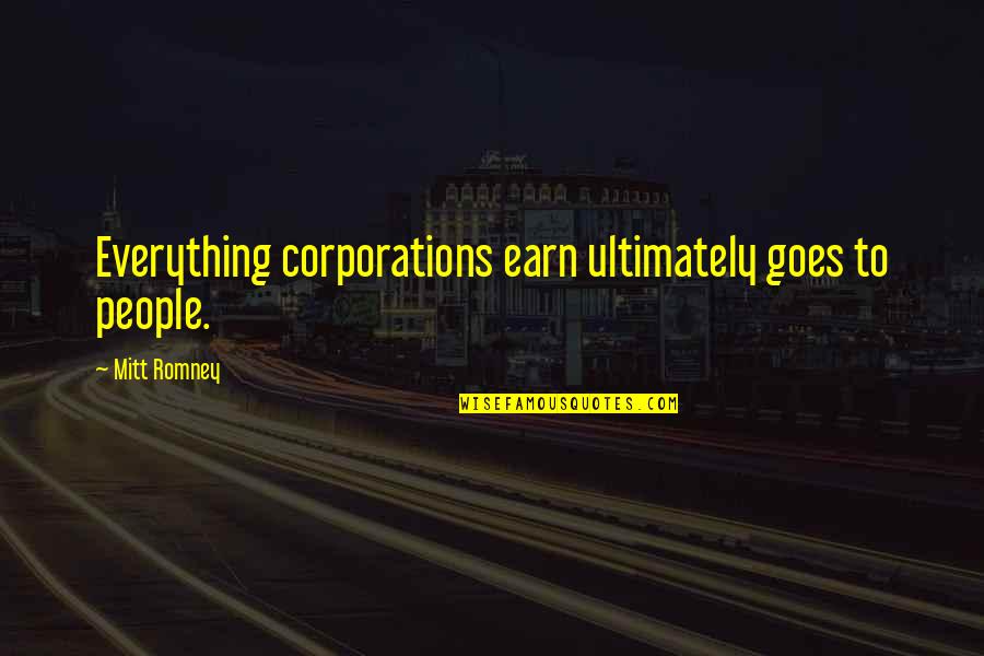 Charlie Rivel Quotes By Mitt Romney: Everything corporations earn ultimately goes to people. Charlie Rivel Quotes By Mitt Romney: Everything corporations earn ultimately goes to people.