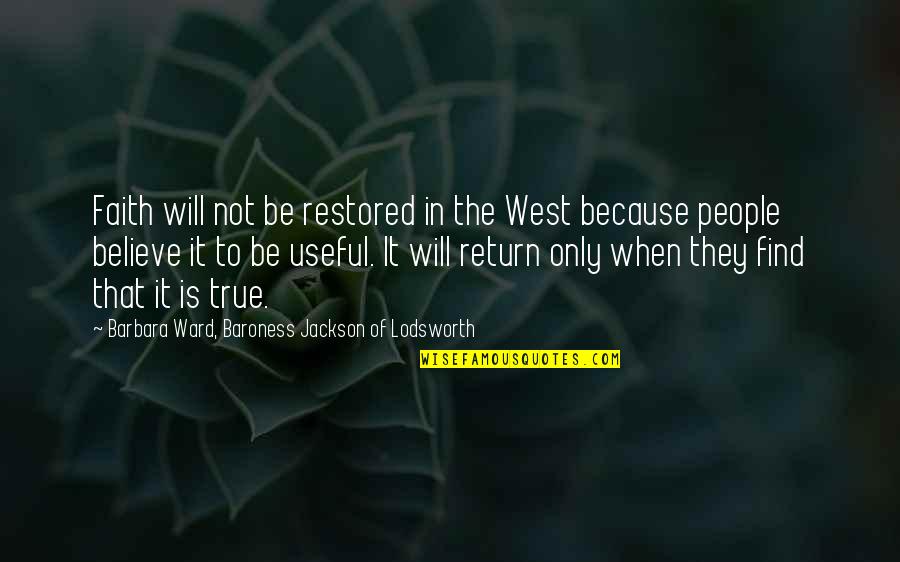 Charlie Rose Show Quotes By Barbara Ward, Baroness Jackson Of Lodsworth: Faith will not be restored in the West Charlie Rose Show Quotes By Barbara Ward, Baroness Jackson Of Lodsworth: Faith will not be restored in the West