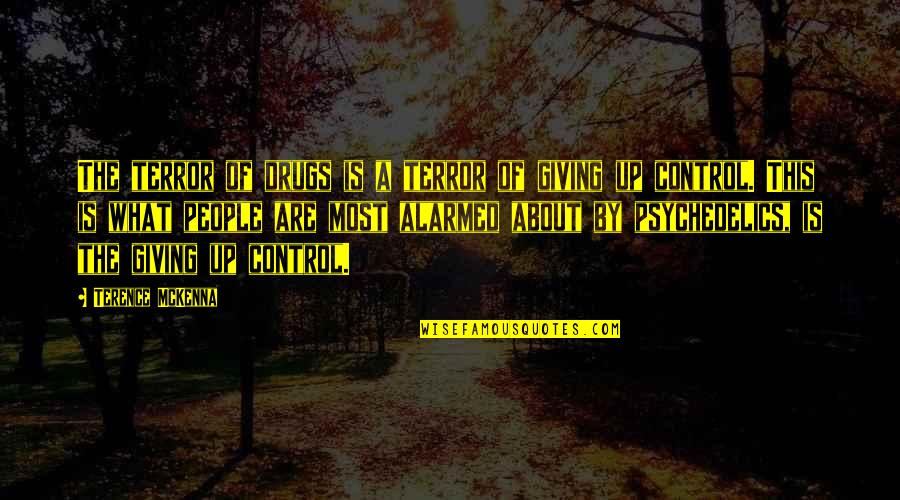 Charlie Says Movie Quotes By Terence McKenna: The terror of drugs is a terror of