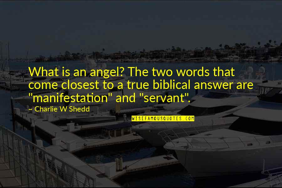 Charlie Shedd Quotes By Charlie W Shedd: What is an angel? The two words that