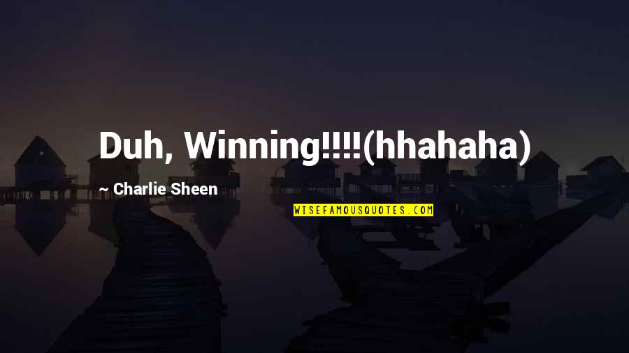 Charlie Sheen Quotes By Charlie Sheen: Duh, Winning!!!!(hhahaha) Charlie Sheen Quotes By Charlie Sheen: Duh, Winning!!!!(hhahaha)