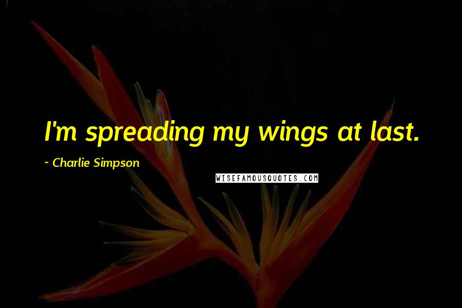 Charlie Simpson quotes: I'm spreading my wings at last.