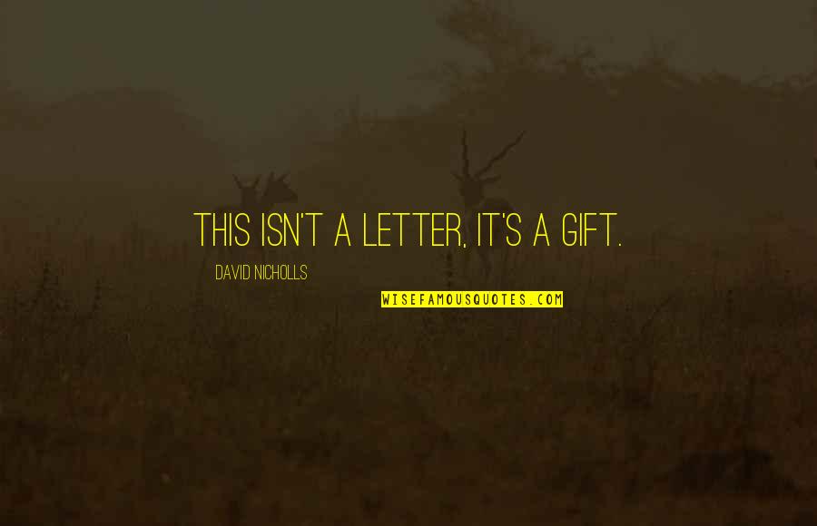 Charlie Swan Best Quotes By David Nicholls: This isn't a letter, it's a gift.