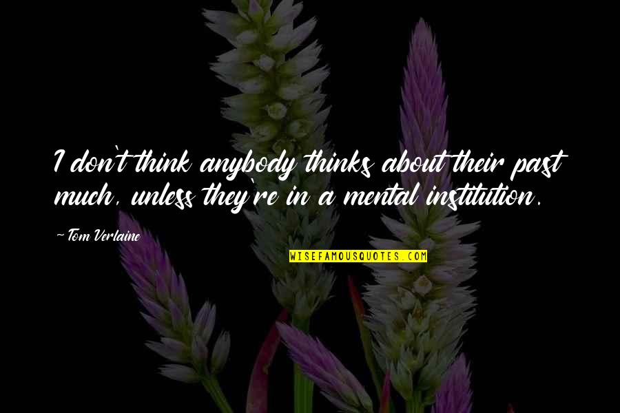 Charlie Sykes Quotes By Tom Verlaine: I don't think anybody thinks about their past Charlie Sykes Quotes By Tom Verlaine: I don't think anybody thinks about their past