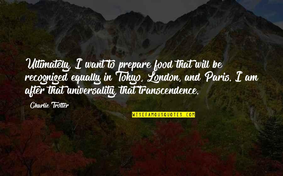 Charlie Trotter Quotes By Charlie Trotter: Ultimately, I want to prepare food that will