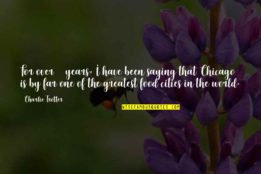 Charlie Trotter Quotes By Charlie Trotter: For over 20 years, I have been saying