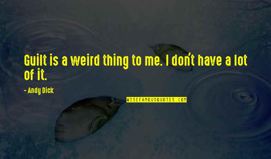 Charlie Tuna Quotes By Andy Dick: Guilt is a weird thing to me. I