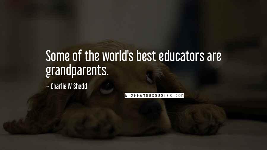 Charlie W Shedd quotes: Some of the world's best educators are grandparents.
