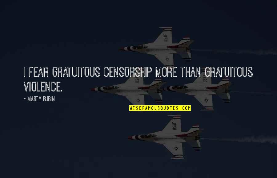 Charlie Waffles Quotes By Marty Rubin: I fear gratuitous censorship more than gratuitous violence.