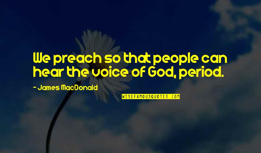 Charlie Wallflower Quotes By James MacDonald: We preach so that people can hear the