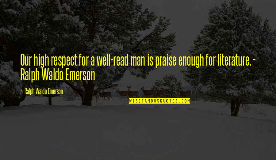 Charlie Wedemeyer Quotes By Ralph Waldo Emerson: Our high respect for a well-read man is