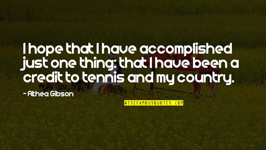 Charlie Whitehurst Quotes By Althea Gibson: I hope that I have accomplished just one