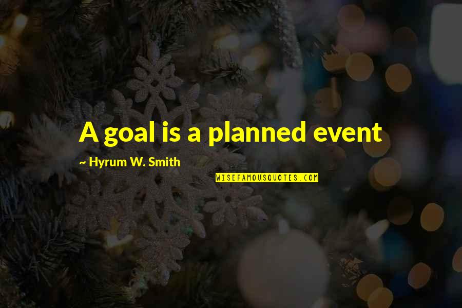 Charlieallen Quotes By Hyrum W. Smith: A goal is a planned event