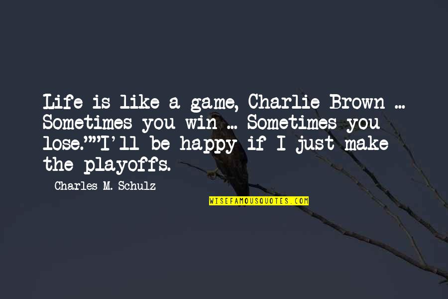 Charlie'll Quotes By Charles M. Schulz: Life is like a game, Charlie Brown ...