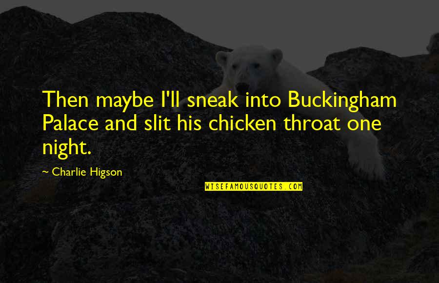 Charlie'll Quotes By Charlie Higson: Then maybe I'll sneak into Buckingham Palace and