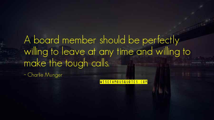 Charlie'll Quotes By Charlie Munger: A board member should be perfectly willing to