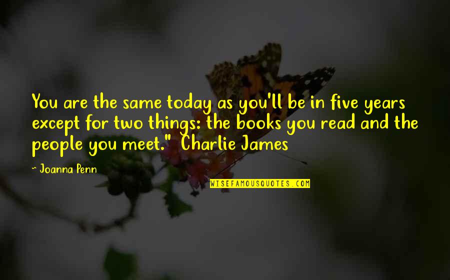 Charlie'll Quotes By Joanna Penn: You are the same today as you'll be