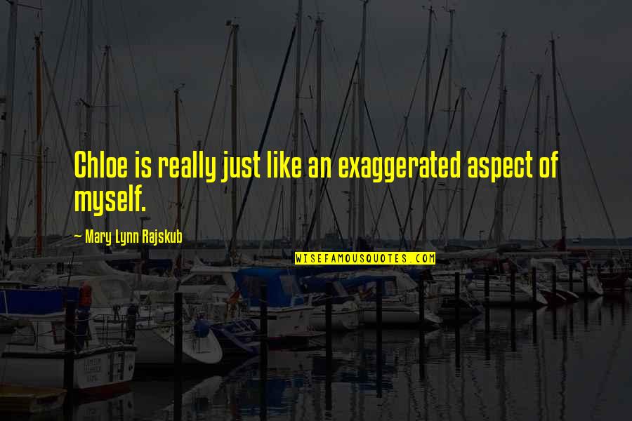 Charlier Etude Quotes By Mary Lynn Rajskub: Chloe is really just like an exaggerated aspect Charlier Etude Quotes By Mary Lynn Rajskub: Chloe is really just like an exaggerated aspect